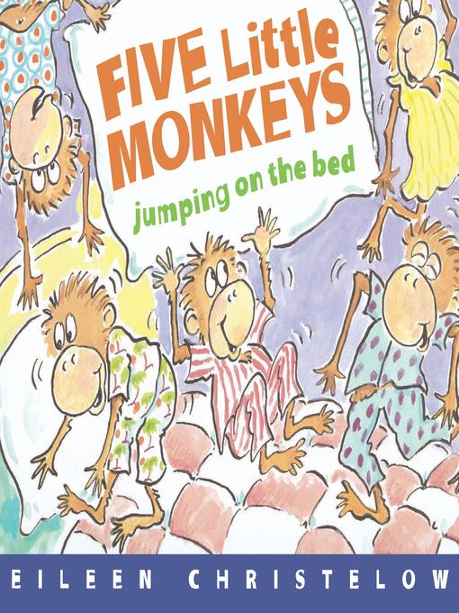 Book Cover: "Five Little Monkeys Jumping on the Bed (Read-aloud) Five Little Monkeys by Eileen Christelow" will illustration of five monkeys in pajamas jumping on a bed. 