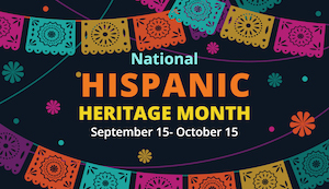 National Hispanic Heritage Month Sept. 15 - Oct. 15 graphic